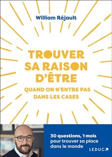 Front cover_Trouver sa raison d'être : quand on n'entre pas dans les cases : 30 questions, 1 mois pour trouver sa place dans le monde