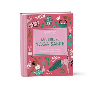 Ma bible du yoga santé: une nouvelle façon de se soigner respectueuse du corps et de l'esprit