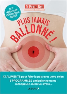 Plus jamais ballonné !: 43 aliments pour faire la paix avec votre côlon, 5 programmes antiballonnements