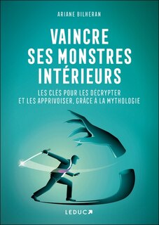 Front cover_Vaincre ses monstres intérieurs : les clés pour les décrypter et les apprivoiser, grâce à la mythologie