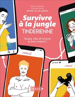 Survivre à la jungle tinderienne: swipe, like et trouve le bon match !