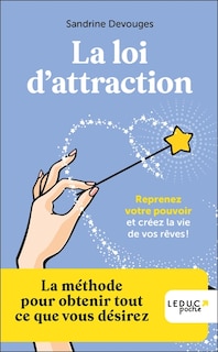 Front cover_La loi d'attraction : reprenez votre pouvoir et créez la vie de vos rêves ! : la méthode pour obtenir tout ce que vous désirez