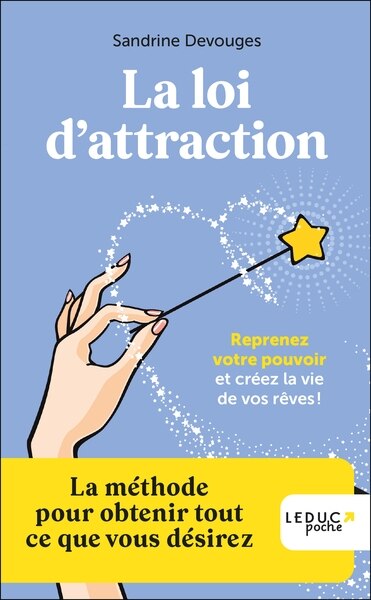 Front cover_La loi d'attraction : reprenez votre pouvoir et créez la vie de vos rêves ! : la méthode pour obtenir tout ce que vous désirez