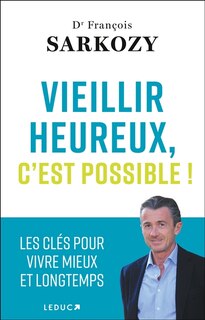 Vieillir heureux, c'est possible !: les clés pour vivre mieux et longtemps
