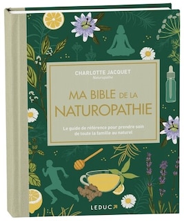 Front cover_Ma bible de la naturopathie : le guide de référence pour prendre soin de toute la famille au naturel