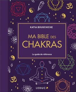 Ma bible des chakras: le guide de référence