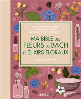 Ma bible des fleurs de Bach et élixirs floraux: le guide de référence