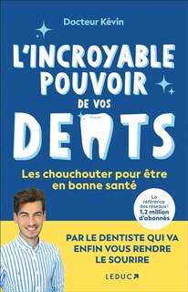 Front cover_L'incroyable pouvoir de vos dents : les chouchouter pour être en bonne santé