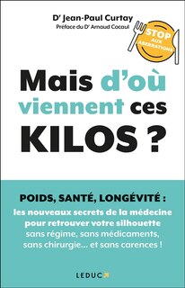 Couverture_Mais d'où viennent ces kilos ? : poids, santé, longévité, stop aux aberrations : les nouveaux secrets de la médecine pour retrouver votre silhouette sans régime, sans médicaments, sans chirurgie... et sans carences !