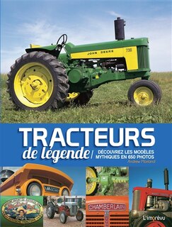 Couverture_Tracteurs de légende : découvrez les modèles mythiques en 650 photos