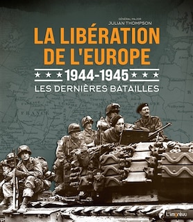 La Libération De L'europe, 1944-1945 : Les Dernières Batailles