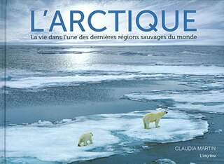 Couverture_L'Arctique : la vie dans l'une des dernières régions sauvages du monde