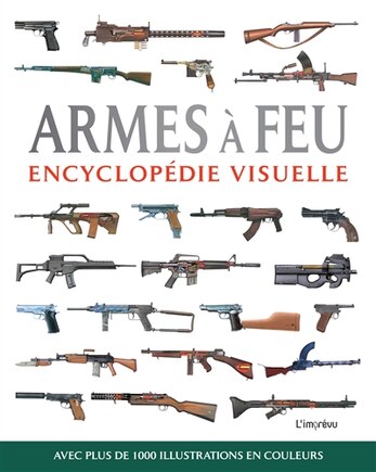 ARMES A FEU: ENCYCLOPEDIE VISUELLE (ED. 2022)