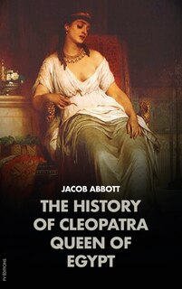 Front cover_The History of Cleopatra, Queen of Egypt