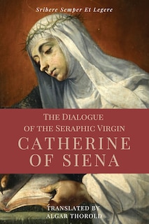 Front cover_The Dialogue of the Seraphic Virgin Catherine of Siena (Illustrated)