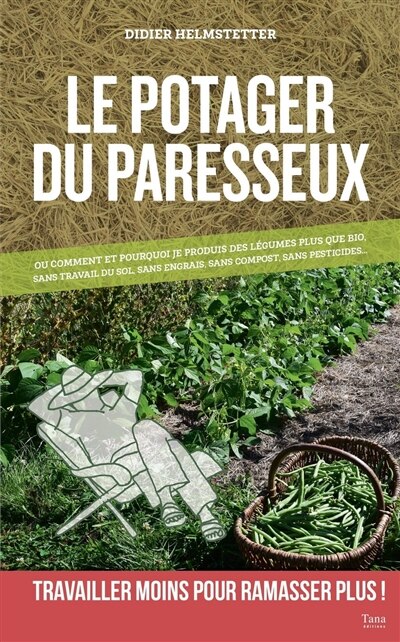 Couverture_Le potager du paresseux ou Pourquoi et comment je produis en abondance des légumes plus que bio, sans engrais, sans compost, sans pesticides et sans aucun travail du sol... : travailler moins pour ramasser plus !