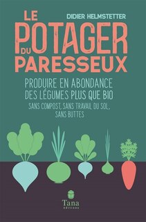 Couverture_Le potager du paresseux : produire en abondance des légumes plus que bio : sans compost, sans travail du sol, sans buttes, travailler moins pour ramasser plus