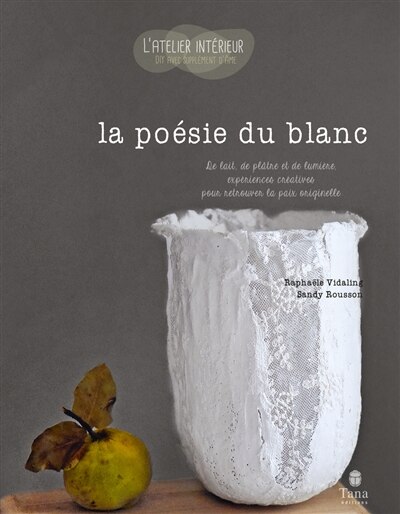Couverture_La poésie du blanc : de lait, de plâtre et de lumière, expériences créatives pour retrouver la paix originelle