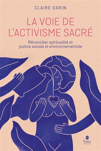 La voie de l'activisme sacré: réconcilier spiritualité et justice sociale et environnementale