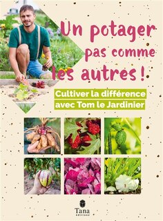 Front cover_Un potager pas comme les autres ! : cultiver la différence avec Tom le jardinier
