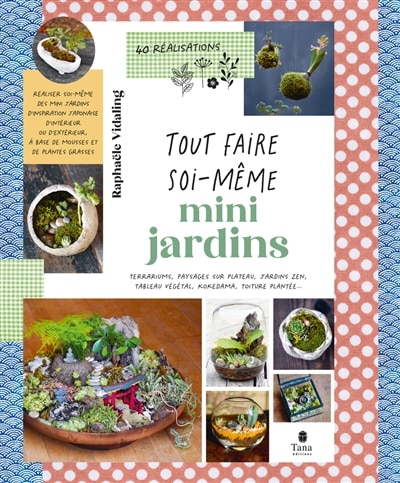 Couverture_Mini-jardin : terrariums, paysages sur plateau, jardins zen, tableau végétal, kokedama, toiture plantée... : 40 réalisations
