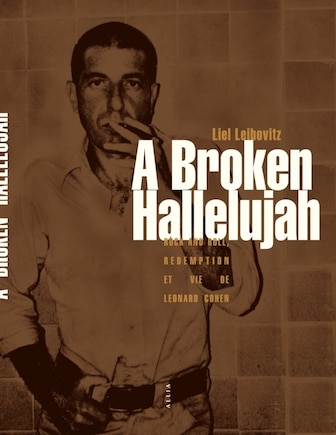 A broken hallelujah: rock and roll,  rédemption et vie de Leonard Cohen