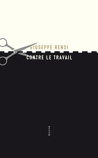 Contre le travail: essai sur l'activité la plus honnie de l'homme ; L'audace de Giuseppe Rensi