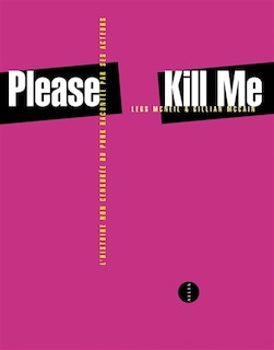 Please kill me: l'histoire non censurée du punk racontée par ses acteurs