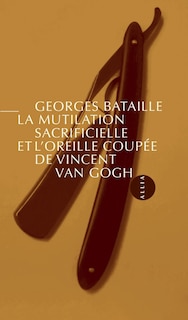 Couverture_La mutilation sacrificielle et l'oreille coupée de Vincent Van Gogh ; Une automutilation révélatrice d'un état schizomaniaque