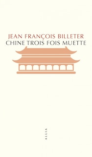 Chine trois fois muette: essai sur l'histoire contemporaine de la Chine ; Essai sur l'histoire chinoise, d'après Spinoza