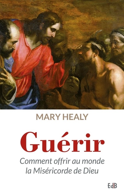 Front cover_Guérir Comment offrir au monde la miséricorde de Dieu