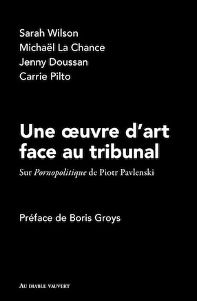 Une oeuvre d'art face au tribunal: sur Pornopolitique de Piotr Pavlenski