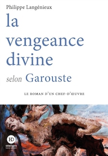 Front cover_La vengeance divine selon Garouste