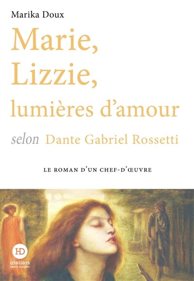 Front cover_Marie, Lizzie, lumières d'amour selon Dante Gabriel Rossetti