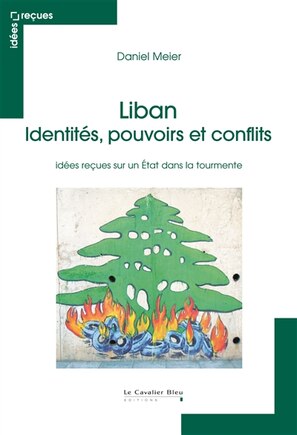 Liban: identités, pouvoirs et conflits