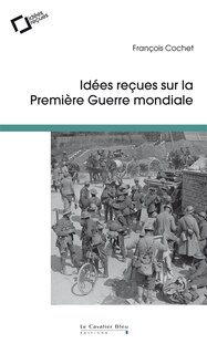 Front cover_Idées reçues sur la Première Guerre mondiale