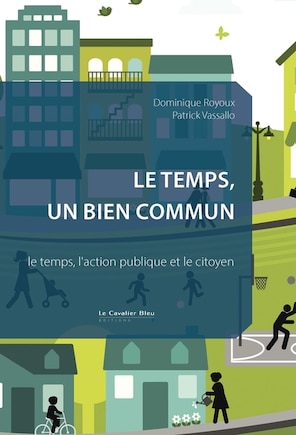 Le temps, un bien commun: le temps, l'action publique et le citoyen