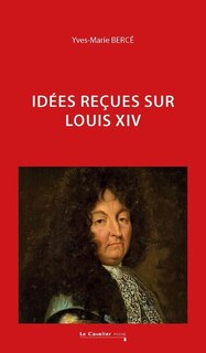 Front cover_Le Idées reçues sur Louis XIV