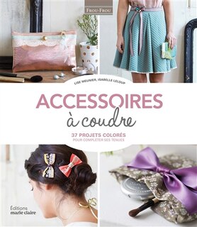 Front cover_Accessoires à coudre : 37 projets colorés pour compléter ses tenues