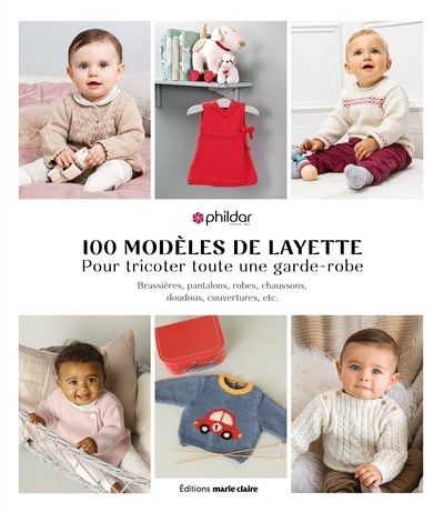 Front cover_100 modèles de layette pour tricoter toute une garde-robe : brassières, pantalons, robes, chaussons, doudous, couvertures, etc.