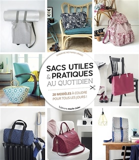 Sacs utiles & pratiques au quotidien: 20 modèles à coudre pour tous les jours !