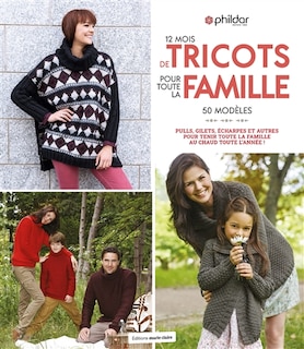 Couverture_12 mois de tricots pour toute la famille : 50 modèles : pulls, gilets, écharpes et autres pour tenir toute la famille au chaud toute l'année !