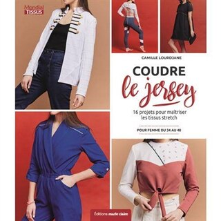 Couverture_Coudre le jersey : 16 projets pour maîtriser les tissus stretch : pour femme du 34 au 48