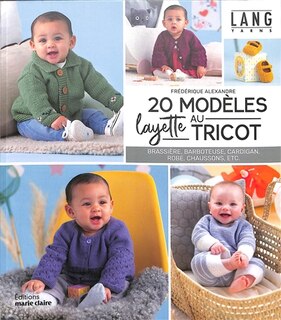 Front cover_20 modèles layette au tricot : brassière, barboteuse, cardigan, robe, chaussons, etc.