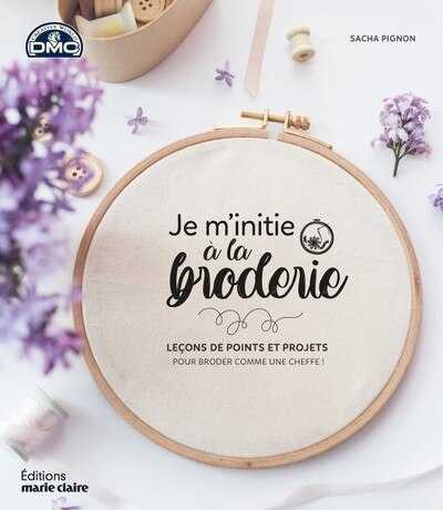Je m'initie à la broderie: leçons de points et projets pour broder comme une cheffe !