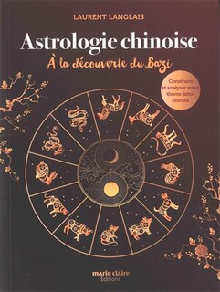 Front cover_Astrologie chinoise : à la découverte du bazi : construire et analyser votre thème astral chinois