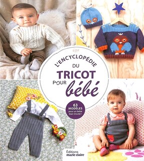 L' encyclopédie du tricot pour bébé: 63 modèles pour un bébé bien tricoté !