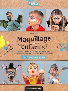 Couverture_Maquillage pour les enfants : 20 cr&eacute;ations filles & gar&ccedil;ons : mondes enchant&eacute;s, mondes intergalactiques, mondes des horreurs, vie sauvage, arc-en-ciel