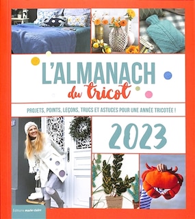 Front cover_L'almanach du tricot 2023 : projets, points, leçons, trucs et astuces pour une année tricotée !