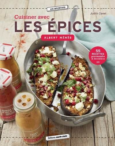 Front cover_Cuisiner avec les épices Albert Ménès : 55 recettes gourmandes & inventives